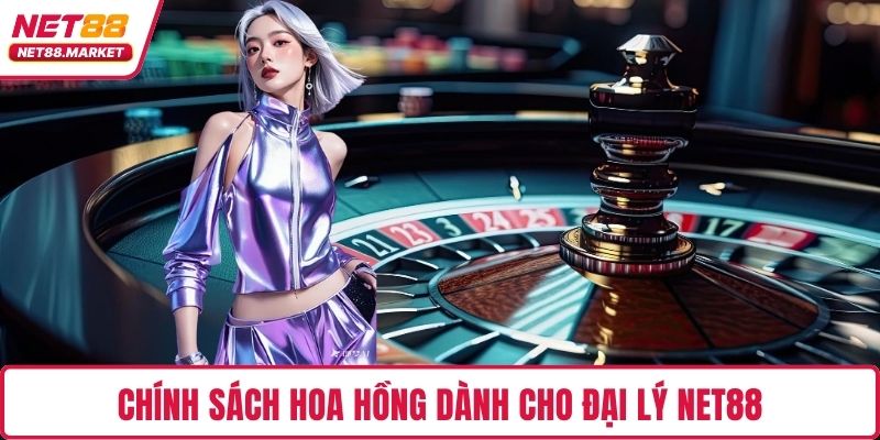 Chính sách hoa hồng dành cho đại lý NET88