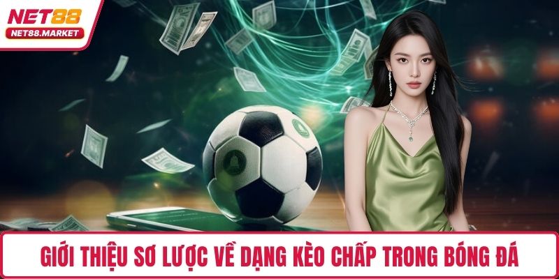 Giới thiệu sơ lược về dạng kèo chấp trong bóng đá