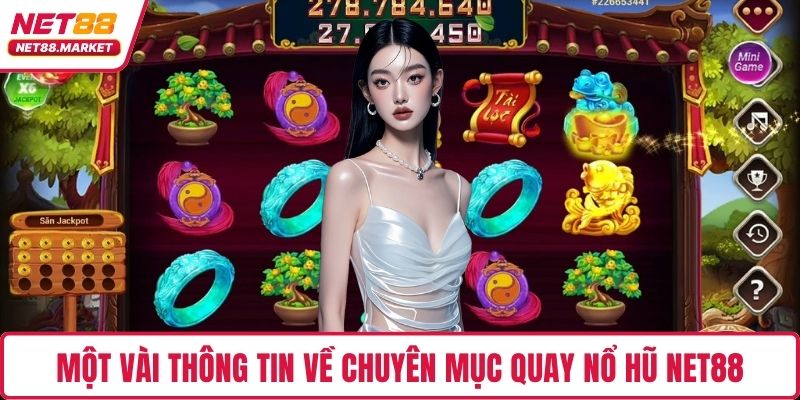Một vài thông tin về chuyên mục quay nổ hũ NET88